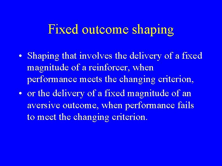 Fixed outcome shaping • Shaping that involves the delivery of a fixed magnitude of