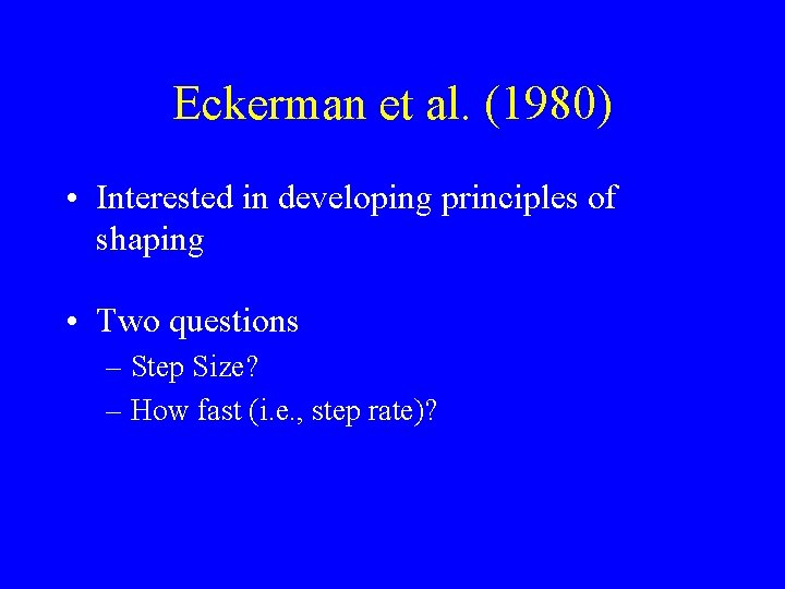 Eckerman et al. (1980) • Interested in developing principles of shaping • Two questions