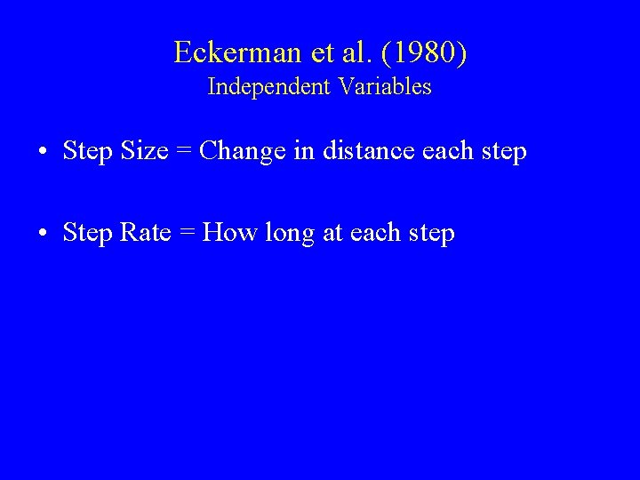 Eckerman et al. (1980) Independent Variables • Step Size = Change in distance each