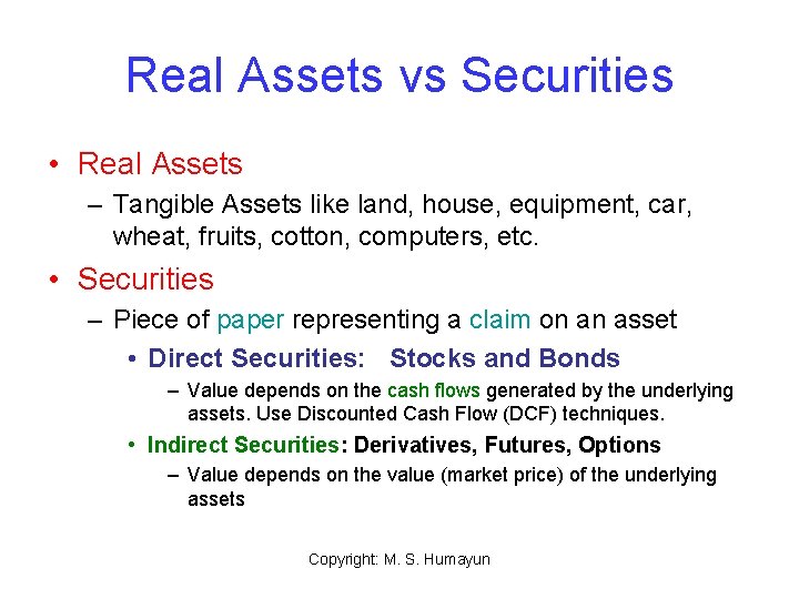 Real Assets vs Securities • Real Assets – Tangible Assets like land, house, equipment,