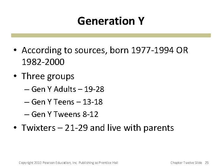 Generation Y • According to sources, born 1977 -1994 OR 1982 -2000 • Three