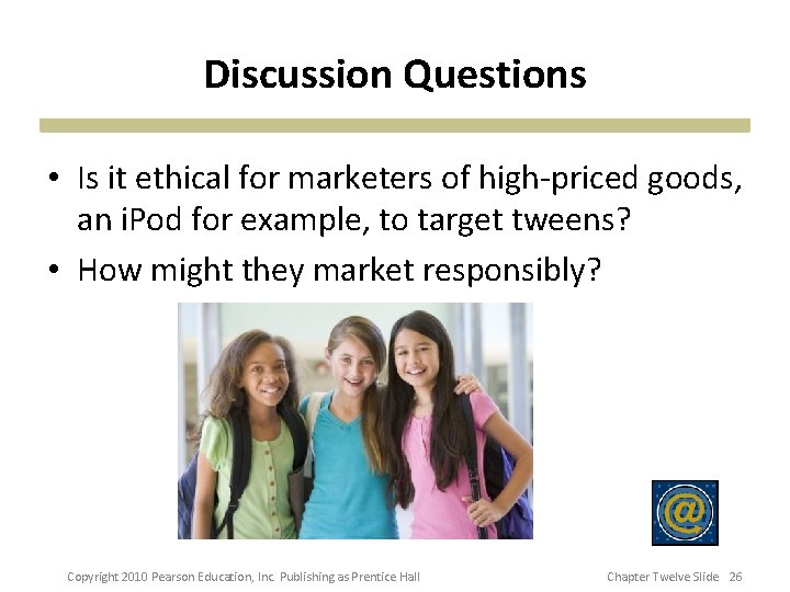 Discussion Questions • Is it ethical for marketers of high-priced goods, an i. Pod