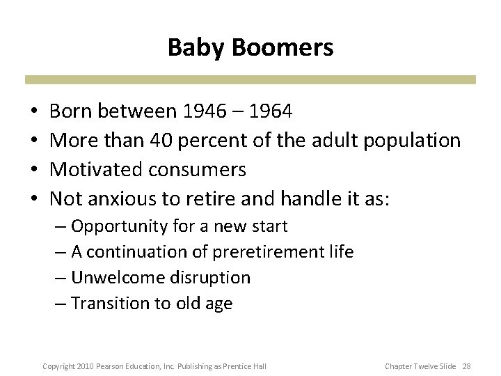 Baby Boomers • • Born between 1946 – 1964 More than 40 percent of