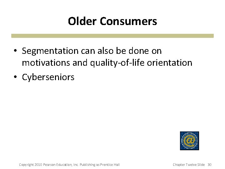 Older Consumers • Segmentation can also be done on motivations and quality-of-life orientation •
