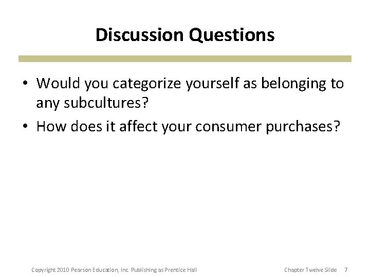 Discussion Questions • Would you categorize yourself as belonging to any subcultures? • How