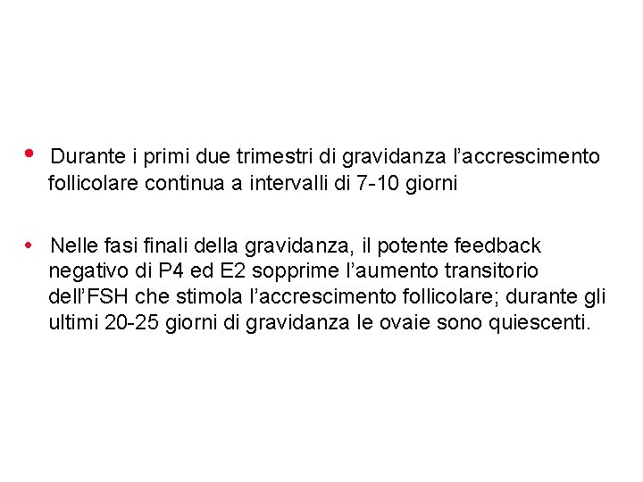  • Durante i primi due trimestri di gravidanza l’accrescimento follicolare continua a intervalli