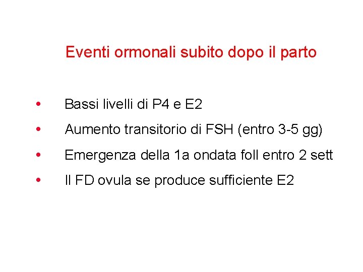 Eventi ormonali subito dopo il parto • Bassi livelli di P 4 e E