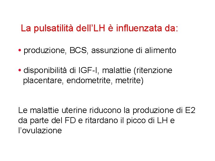 La pulsatilità dell’LH è influenzata da: • produzione, BCS, assunzione di alimento • disponibilità