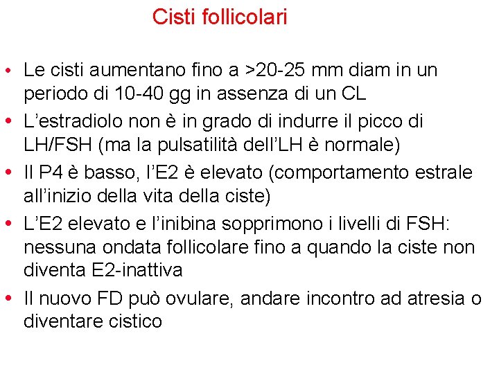 Cisti follicolari • Le cisti aumentano fino a >20 -25 mm diam in un