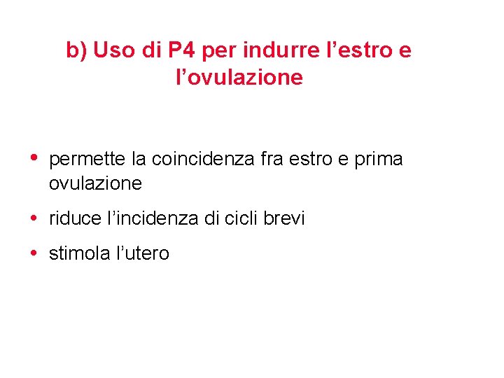 b) Uso di P 4 per indurre l’estro e l’ovulazione • permette la coincidenza