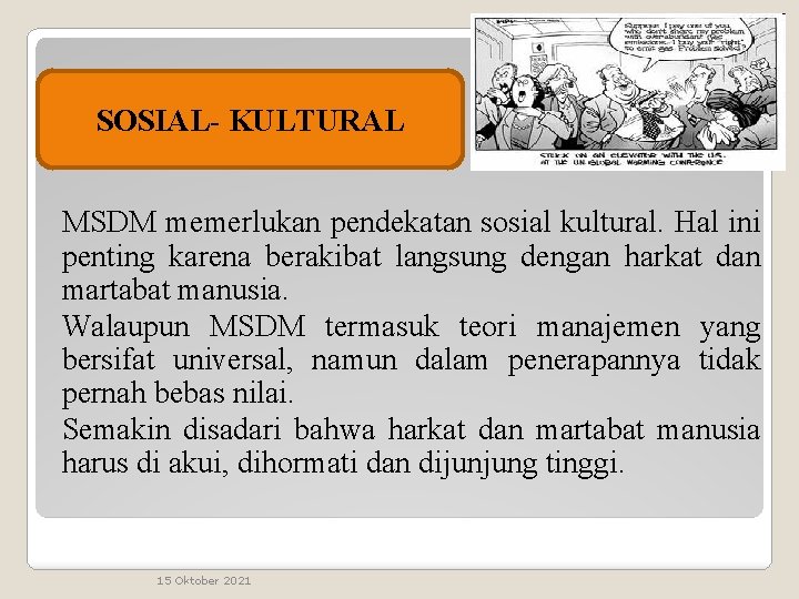 SOSIAL- KULTURAL MSDM memerlukan pendekatan sosial kultural. Hal ini penting karena berakibat langsung dengan