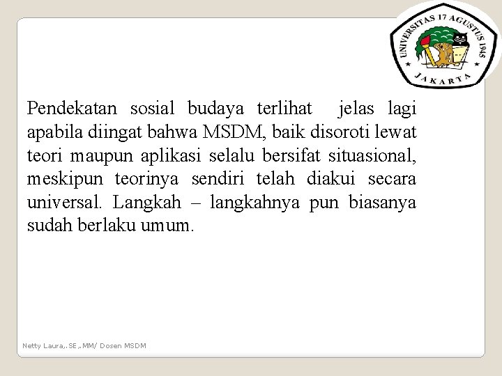 Pendekatan sosial budaya terlihat jelas lagi apabila diingat bahwa MSDM, baik disoroti lewat teori