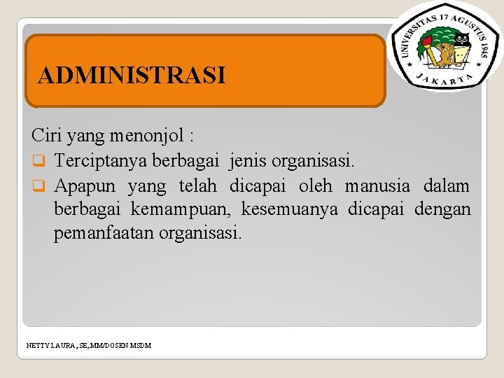 ADMINISTRASI Ciri yang menonjol : q Terciptanya berbagai jenis organisasi. q Apapun yang telah