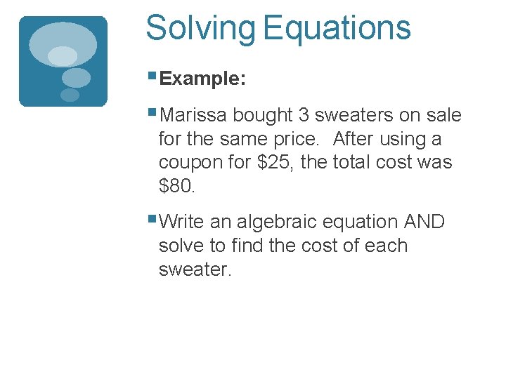 Solving Equations § Example: § Marissa bought 3 sweaters on sale for the same