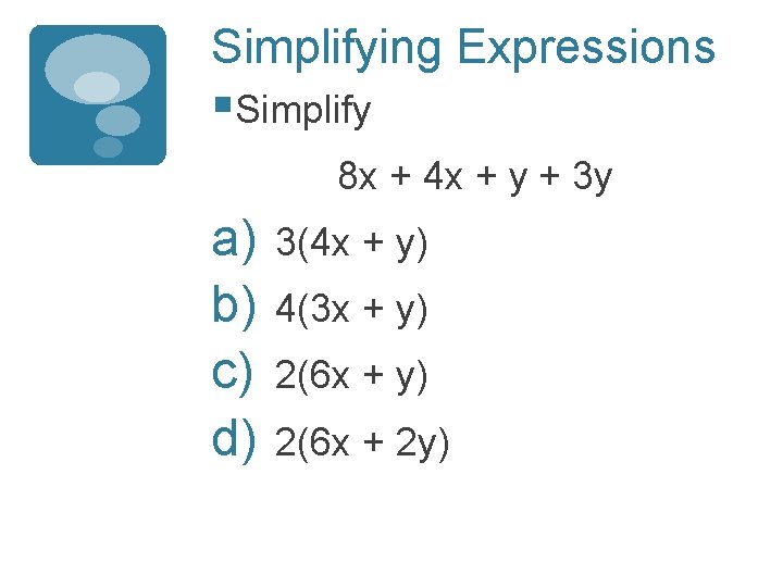 Simplifying Expressions §Simplify 8 x + 4 x + y + 3 y a)