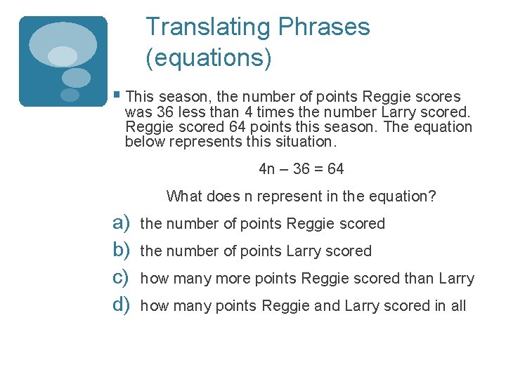 Translating Phrases (equations) § This season, the number of points Reggie scores was 36