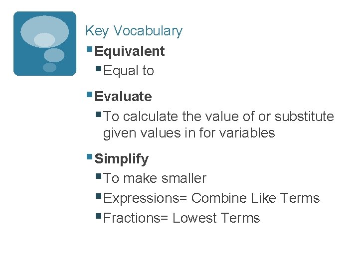 Key Vocabulary § Equivalent § Equal to § Evaluate § To calculate the value