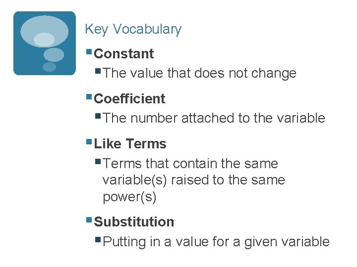 Key Vocabulary § Constant § The value that does not change § Coefficient §