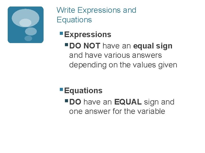 Write Expressions and Equations § Expressions § DO NOT have an equal sign and