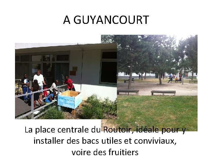 A GUYANCOURT La place centrale du Routoir, idéale pour y installer des bacs utiles