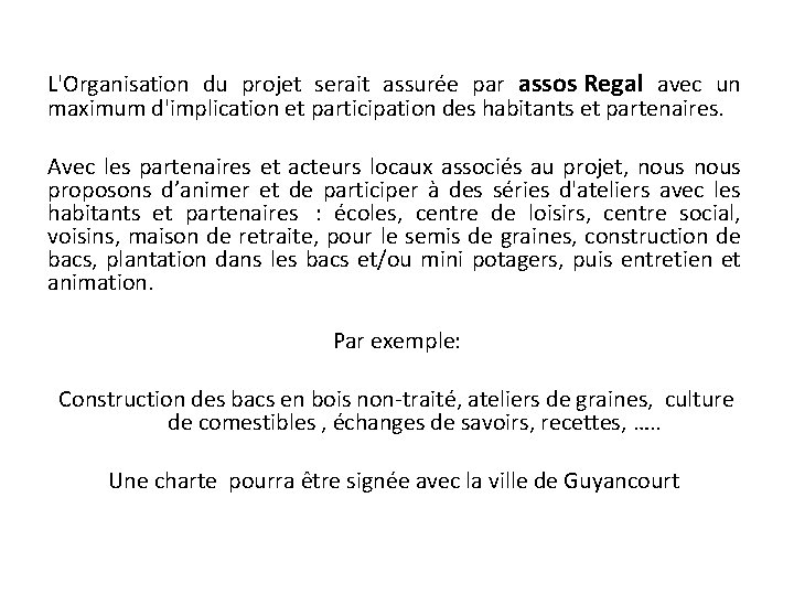 L'Organisation du projet serait assurée par assos Regal avec un maximum d'implication et participation