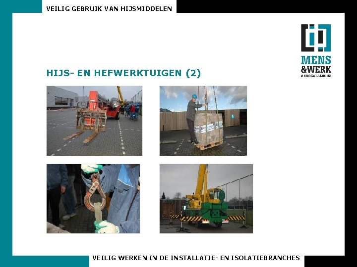 VEILIG GEBRUIK VAN HIJSMIDDELEN HIJS- EN HEFWERKTUIGEN (2) VEILIG WERKEN IN DE INSTALLATIE- EN