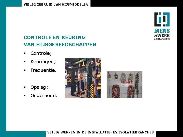 VEILIG GEBRUIK VAN HIJSMIDDELEN CONTROLE EN KEURING VAN HIJSGEREEDSCHAPPEN § Controle; § Keuringen; §