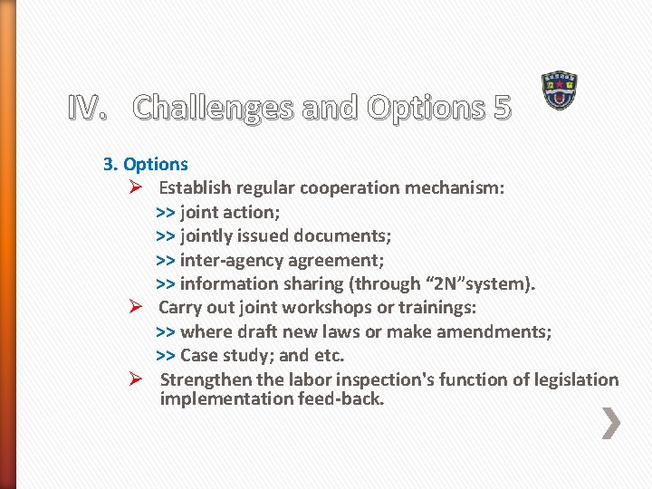 IV. Challenges and Options 5 3. Options Ø Establish regular cooperation mechanism: >> joint