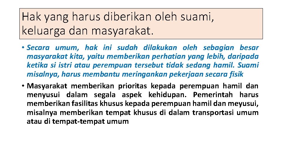 Hak yang harus diberikan oleh suami, keluarga dan masyarakat. • Secara umum, hak ini