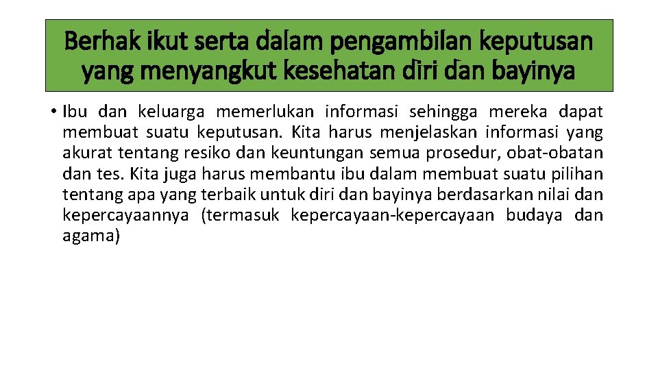 Berhak ikut serta dalam pengambilan keputusan yang menyangkut kesehatan diri dan bayinya • Ibu