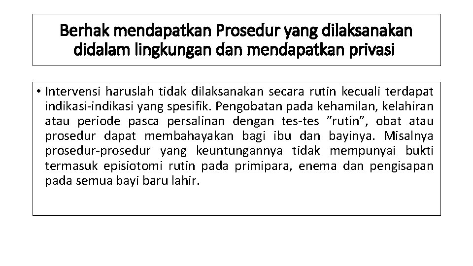 Berhak mendapatkan Prosedur yang dilaksanakan didalam lingkungan dan mendapatkan privasi • Intervensi haruslah tidak