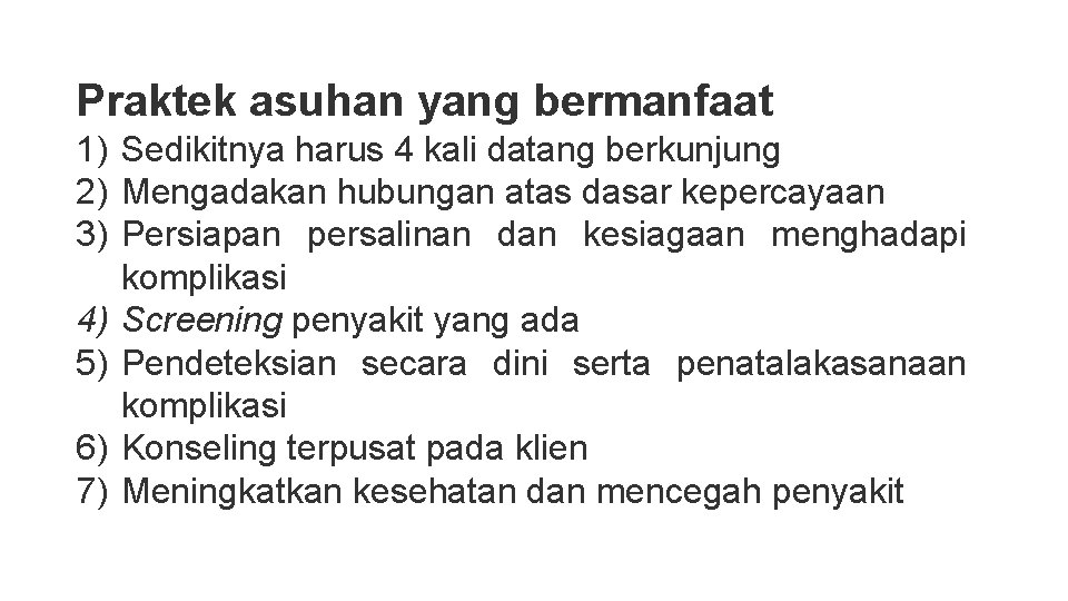 Praktek asuhan yang bermanfaat 1) Sedikitnya harus 4 kali datang berkunjung 2) Mengadakan hubungan