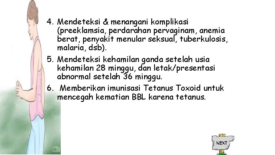 4. Mendeteksi & menangani komplikasi (preeklamsia, perdarahan pervaginam, anemia berat, penyakit menular seksual, tuberkulosis,