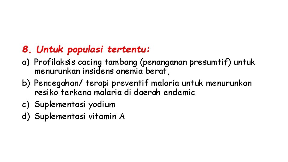 8. Untuk populasi tertentu: a) Profilaksis cacing tambang (penanganan presumtif) untuk menurunkan insidens anemia