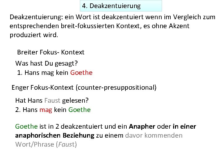 4. Deakzentuierung: ein Wort ist deakzentuiert wenn im Vergleich zum entsprechenden breit-fokussierten Kontext, es