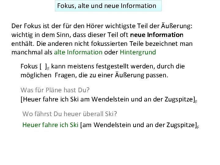 Fokus, alte und neue Information Der Fokus ist der für den Hörer wichtigste Teil