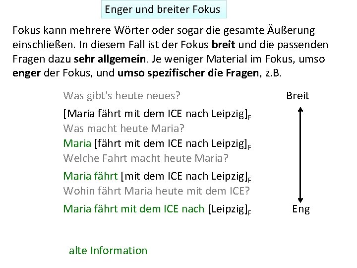 Enger und breiter Fokus kann mehrere Wörter oder sogar die gesamte Äußerung einschließen. In