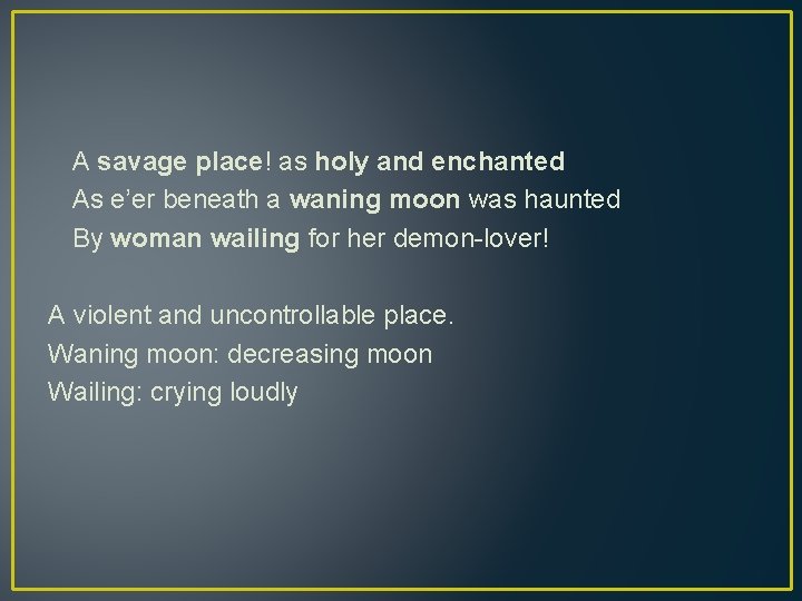 A savage place! as holy and enchanted As e’er beneath a waning moon was