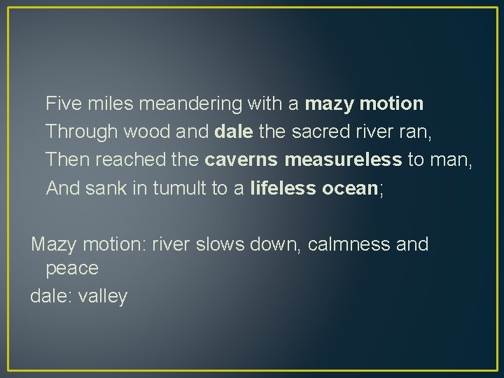 Five miles meandering with a mazy motion Through wood and dale the sacred river