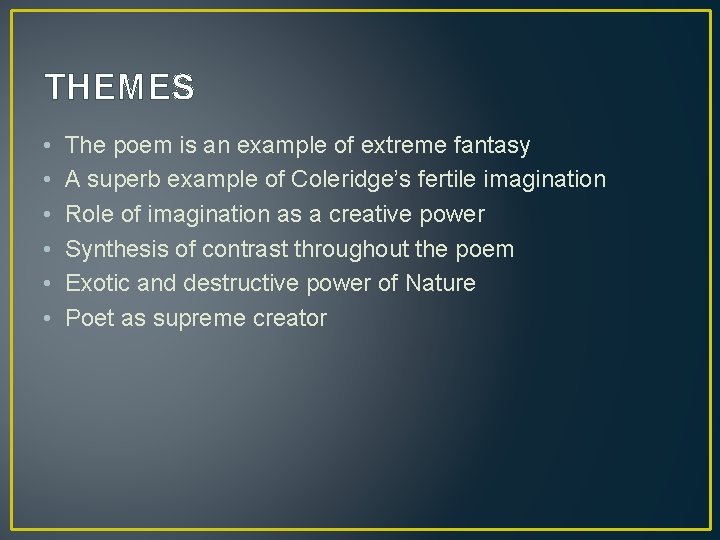 THEMES • • • The poem is an example of extreme fantasy A superb