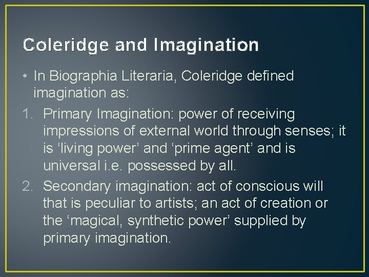 Coleridge and Imagination • In Biographia Literaria, Coleridge defined imagination as: 1. Primary Imagination: