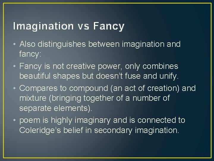 Imagination vs Fancy • Also distinguishes between imagination and fancy: • Fancy is not