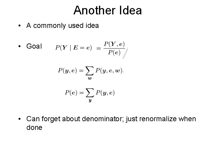 Another Idea • A commonly used idea • Goal • Can forget about denominator;