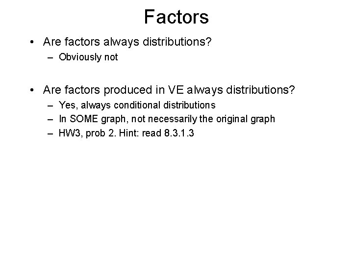 Factors • Are factors always distributions? – Obviously not • Are factors produced in