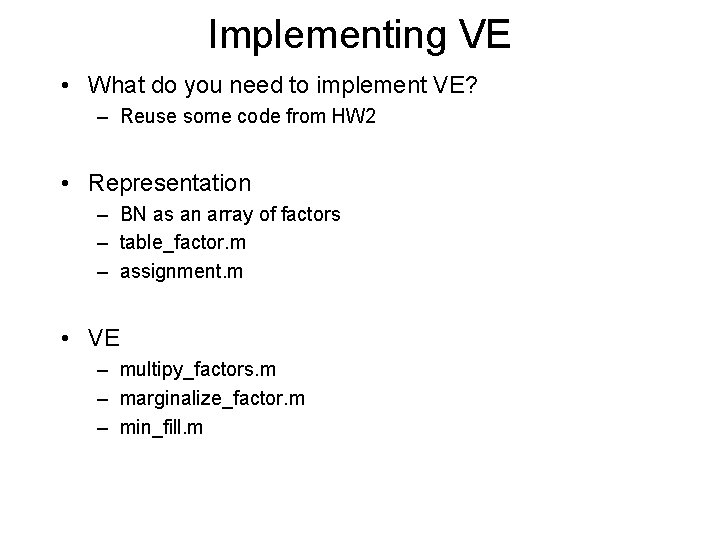 Implementing VE • What do you need to implement VE? – Reuse some code