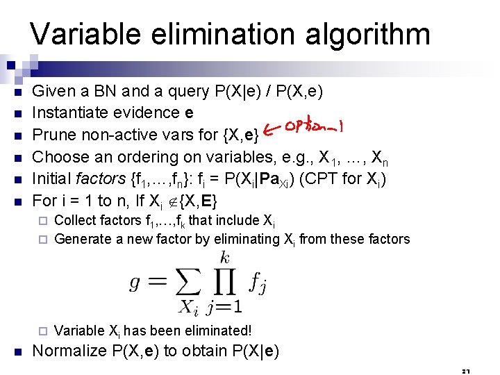 Variable elimination algorithm n n n Given a BN and a query P(X|e) /