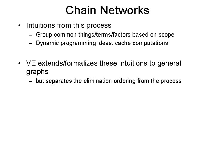 Chain Networks • Intuitions from this process – Group common things/terms/factors based on scope