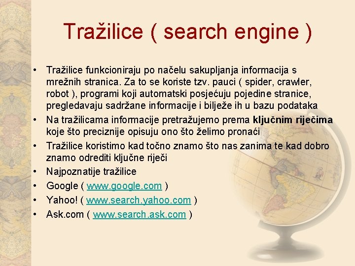 Tražilice ( search engine ) • Tražilice funkcioniraju po načelu sakupljanja informacija s mrežnih