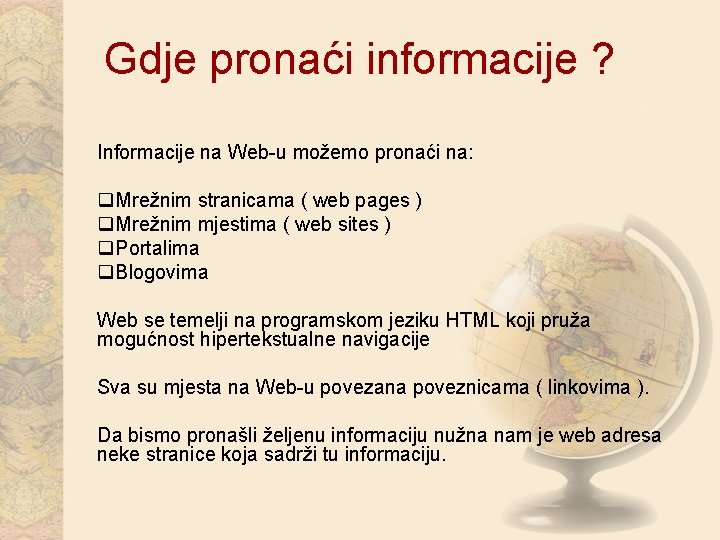 Gdje pronaći informacije ? Informacije na Web-u možemo pronaći na: q. Mrežnim stranicama (