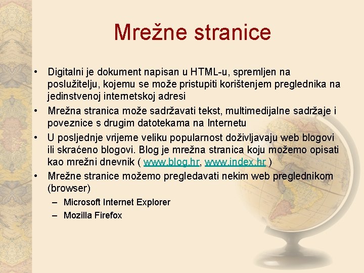 Mrežne stranice • Digitalni je dokument napisan u HTML-u, spremljen na poslužitelju, kojemu se